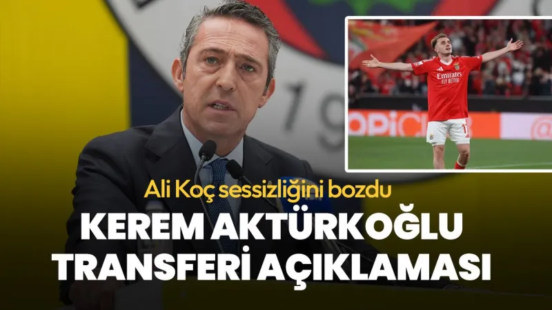 Ali Koç'tan Kerem Aktürkoğlu Transferinde Şok Açıklama!