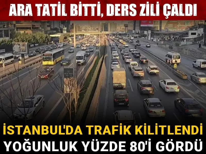 Ara tatil bitti, ders zili çaldı: İstanbul'da trafik kilitlendi, yoğunluk yüzde 80'i gördü