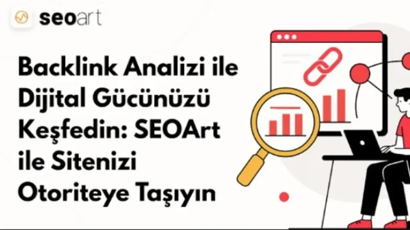 Backlink Analizi ile Dijital Gücünüzü Keşfedin: SEOArt ile Sitenizi Otoriteye Taşıyın