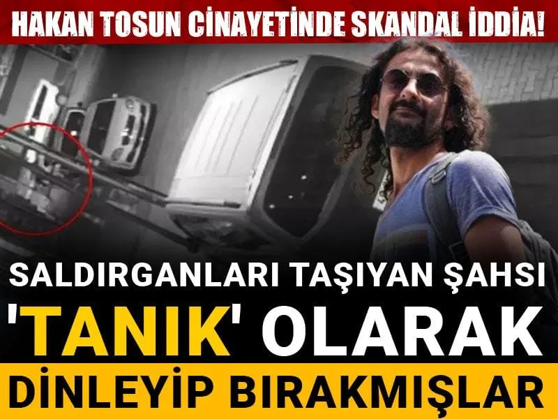 Hakan Tosun cinayetinde skandal iddia! Saldırganları taşıyan şahsı 'tanık' olarak dinleyip bırakmışlar