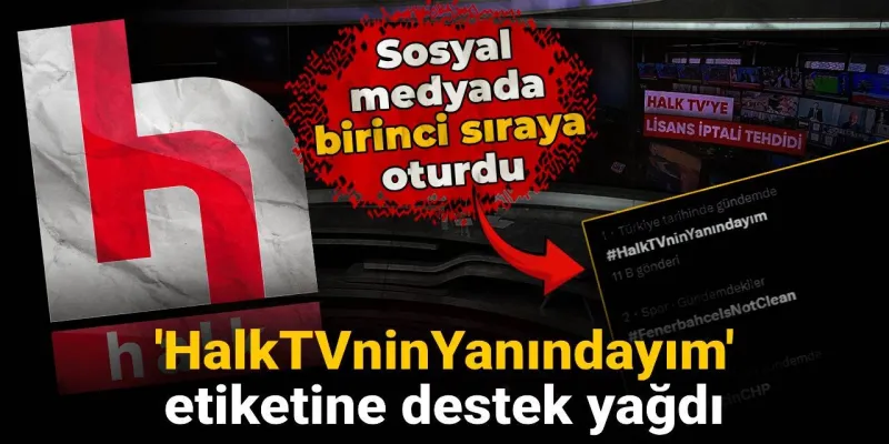 HalkTVninYanındayım etiketine destek yağdı: Sosyal medyada birinci sıraya oturdu
