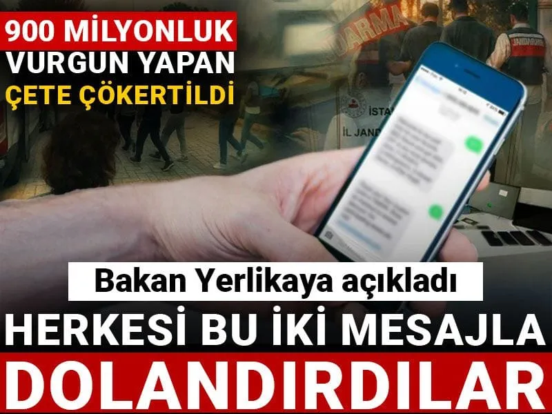 Herkesi bu iki mesajla dolandırdılar! 900 milyonluk vurgun yapan çete çökertildi