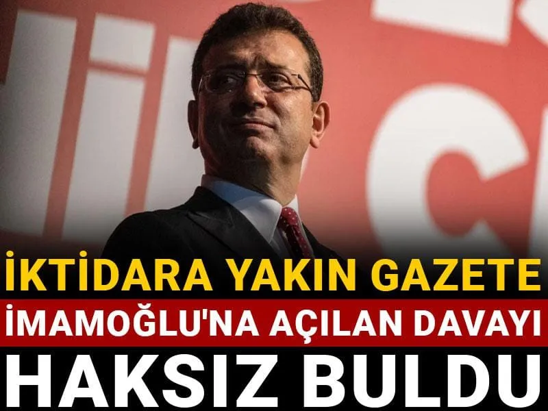 İmamoğlu Davası: İktidara Yakın Gazeteden Şaşırtan Yorum!