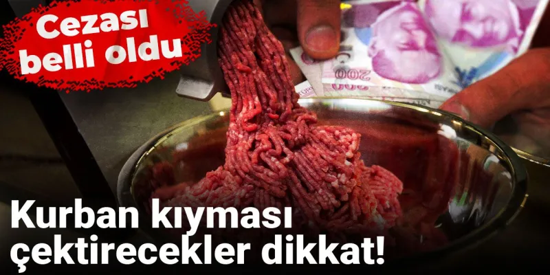 Kurban Kıyması Çekmek Artık Riskli Mi? İşte Cezası!