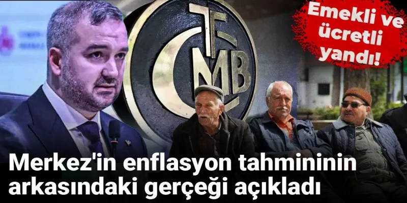 Merkez'in enflasyon tahmininin arkasındaki gerçeği açıkladı: Emekli ve ücretli yandı!