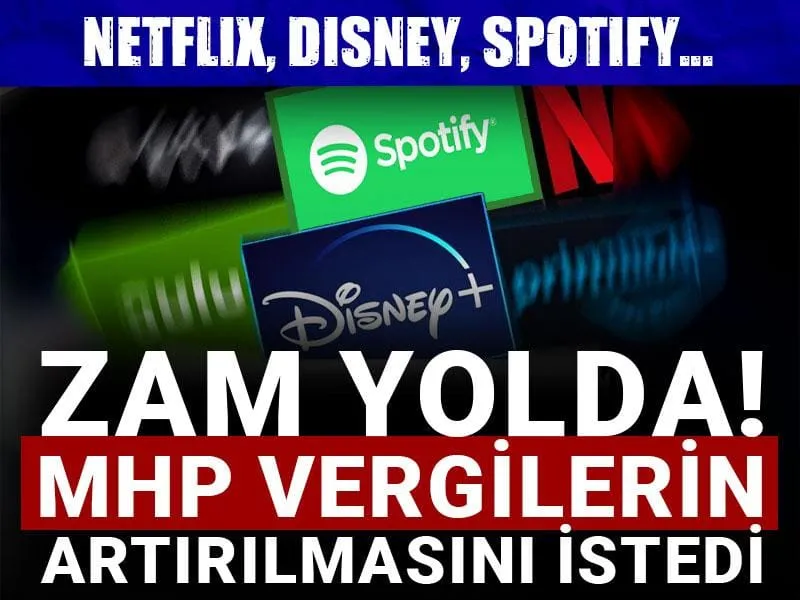 Netflix, Disney, Spotify... Zam yolda! MHP vergilerin arttırılmasını istedi