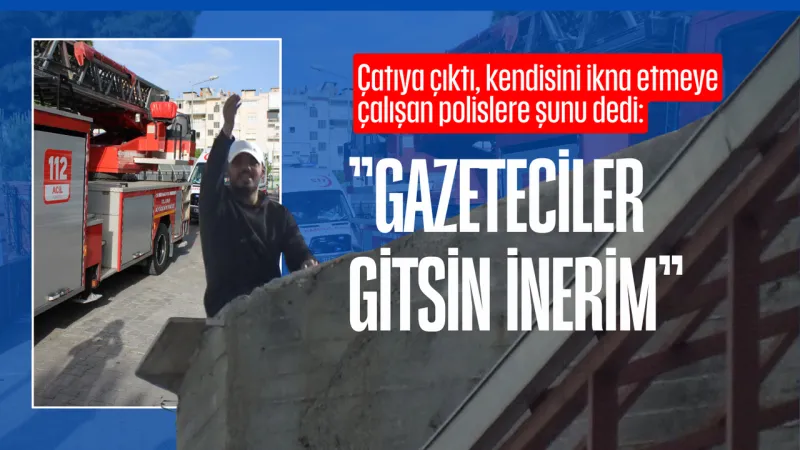 Aydın'da Çatı Krizi! Alacaklı Şahıs Polisi Şoke Etti