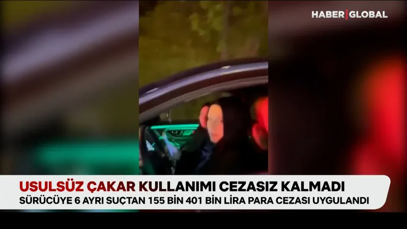 Çakar Dehşeti! O Sürücüye 155 Bin TL Ceza Şoku!
