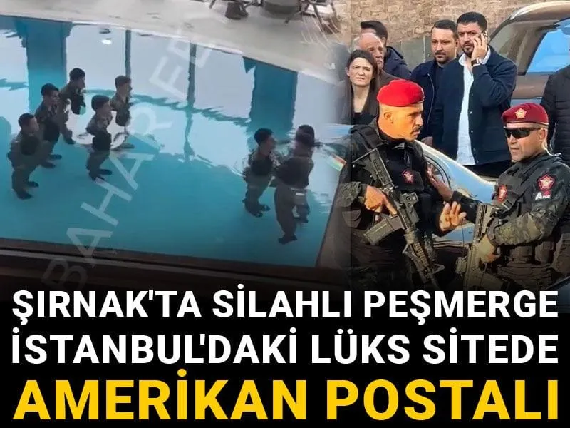 Şırnak'ta silahlı peşmerge İstanbul'daki lüks sitede Amerikan postalı