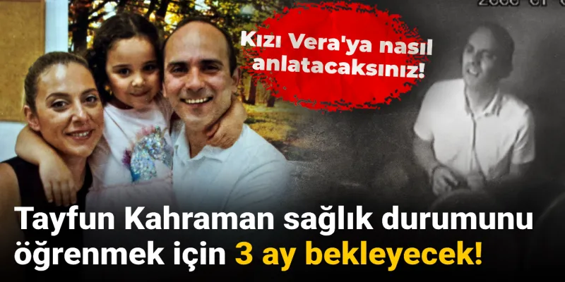 Tayfun Kahraman'ın Sağlık Durumu Belirsiz! 3 Ay Sonra MR Randevusu