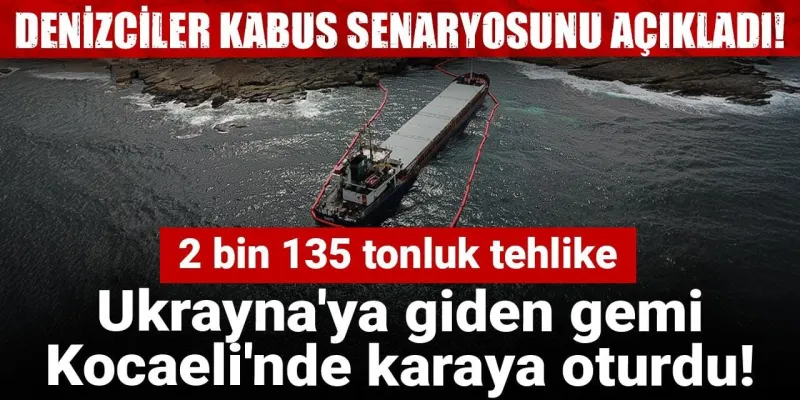 Ukrayna Gemisi Kocaeli'de Karaya Oturdu! Kabus Senaryosu!