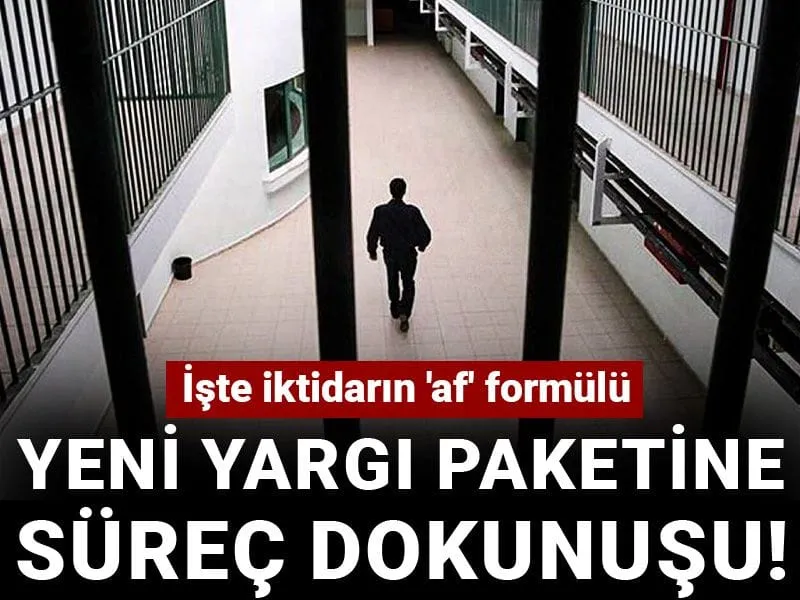 Af mı Geliyor? Yeni Yargı Paketi Sırları Ortaya Çıktı!